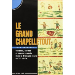 Le Grand Chapelletout. Violence, normes et comportements en Bretagne rurale au 18e siècle - Quéniart Jean