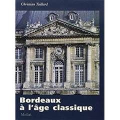 Bordeaux à l'âge classique - Taillard Christian