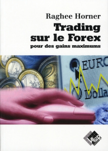 TRADING SUR LE FOREX POUR DES GAINS MAXIMUMS - HORNER R