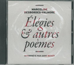 Elégies & autres poèmes. 1 CD audio - Desbordes-Valmore Marceline ; Benoît Anne