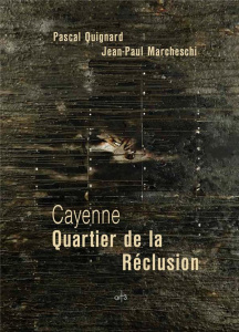 Cayenne. Quartier de la Réclusion - Quignard Pascal ; Marcheschi Jean-Paul