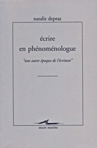 Ecrire en phénoménologue. "Une autre époque de l'écriture" - Depraz Natalie