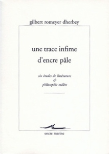 Une trace infime d'encre pâle. Six études de littérature & philosophie mêlées - Romeyer Dherbey Gilbert