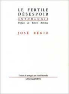 Le fertile désespoir - Régio José