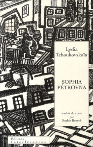 Sophia Pétrovna. (La Maison déserte) - Tchoukovskaïa Lydia ; Benech Sophie