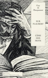Sur Flaubert. Ou L'âme des mots - Maupassant Guy de ; Nadeau Maurice