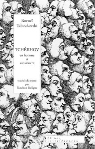 Tchékhov. Un homme et son oeuvre - Tchoukovski Korneï ; Deligne Fanchon