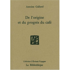 De l'origine et du progrès du café - Galland Antoine