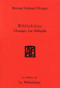 Bibliofolies. Chroniques d'un bibliophile - Galimard Flavigny Bertrand ; Lauris Andrea de