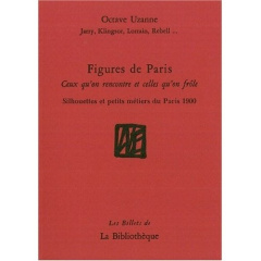 Figures de Paris. Ceux qu'on rencontre et celles qu'on frôle - Silhouettes et petits métiers du Pari - Uzanne Octave ; Walbecq Eric ; Damade Jacques