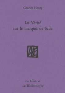La Vérité sur le marquis de Sade - Henry Charles ; Lacombe Christian