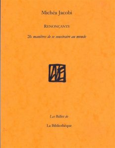 Renoncants. 26 manières de se soustraire au monde (ou de renoncer à le faire) - Jacobi Michéa