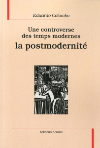 Une controverse des temps modernes, la postmodernité - Colombo Eduardo