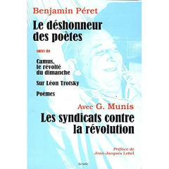 Les syndicats contre la révolution ; Le déshonneur des poètes suivi de Camus, le révolté du dimanche - Péret Benjamin ; Munis Grandizo ; Lebel Jean-Jacqu
