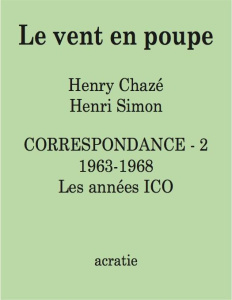 Le vent en poupe. Correspondance Tome 2, 1963-1968. Les années ICO - Chazé Henry ; Simon Henri