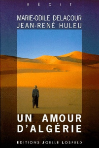 Un amour d'Algérie. Récit - Delacour Marie-Odile ; Huleu Jean-René