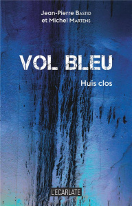 Vol bleu. Huis clos - Bastid Jean-Pierre ; Martens Michel