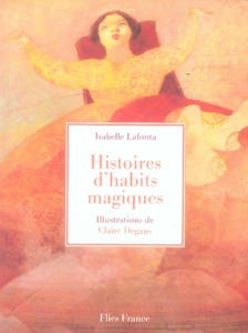Histoires d'habits magiques - Lafonta Isabelle ; Degans Claire