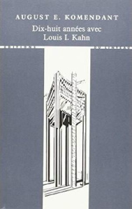 Dix-huit années avec Louis I. Kahn - Komendant August ; Bellaigue Mathilde ; Kahn Louis
