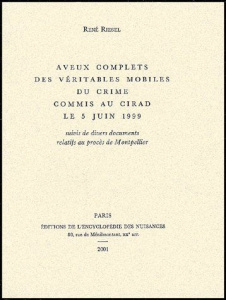 Aveux complets des véritables mobiles du crime commis au CIRAD le 5 juin 1999 suivi de divers docume - Riesel René