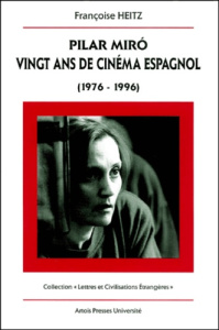Pilar Miro : vingt ans de cinéma espagnol (1976-1996) - Heitz Françoise