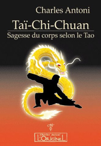 Taï-Chi-Chuan. Sagesse du corps selon le Tao - Antoni Charles