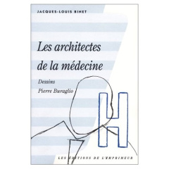 Les architectes de la médecine - Binet Jacques-Louis