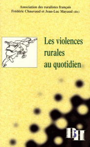 Les violences rurales au quotidien. Actes du 21e colloque de l'Association des ruralistes français - Chauvaud Frédéric ; Mayaud Jean-Luc