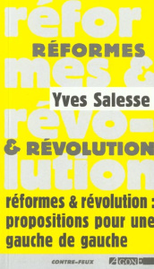 REFORMES ET REVOLUTION PROPOSITIONS POUR UNE GAUCHE DE GAUCHE - Salesse Yves