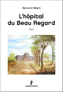 L'hôpital du Beau Regard - essai - Hébert Bernard