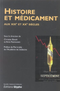 Histoire et médicament. Aux XIXe et XXe siècles - Bonah Christian ; Rasmussen Anne