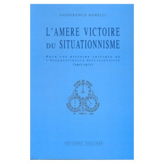 L'amère victoire du situationnisme. Pour une histoire critique de l'Internationale situationniste, 1 - Marelli Gianfranco