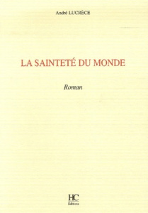 La sainteté du monde - Lucrèce André