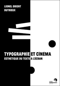 Typographie et cinéma. Esthétique du texte à l'écran - Orient Dutrieux Lionel ; Chion Michel ; Lasserre J