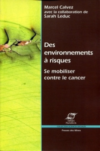 Des environnements à risques. Se mobiliser contre le cancer - Calvez Marcel ; Leduc Sarah