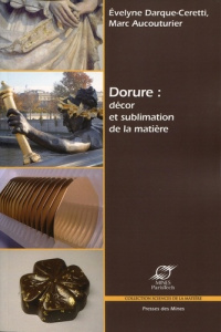 Dorure : décor et sublimation de la matière - Darque-Ceretti Evelyne ; Aucouturier Marc