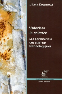 Valoriser la science. Les partenariats des start-up technologiques - Doganova Liliana ; Mustar Philippe