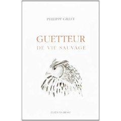le guetteur de la vie sauvage - Gillet Philippe