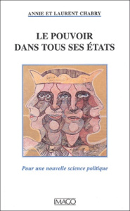 Le pouvoir dans tous ses états. Pour une nouvelle science politique - Chabry Laurent ; Chabry Annie