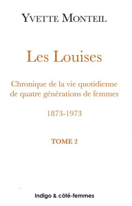 LOUISES (T 2) CHRONIQUE DE LA VIE QUOTIDIENNE DE QUATRE GENERATIONS DE FEMMES 1873 1973 - MONTEIL YVETTE