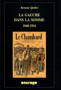 La gauche dans la Somme. 1848-1924 - Quillet Renaud