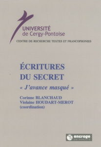 Ecritures du secret. "J'avance masqué" - Blanchaud Corinne