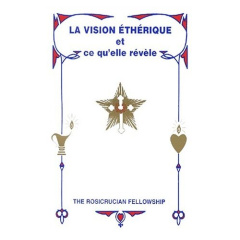 La vision éthérique et ce qu'elle révèle - ROSICRUCIAN FELLOW.