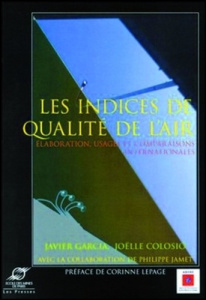 Les indices de qualité de l'air. Elaboration, usages et comparaisons internationales - Colosio Joëlle ; Garcia Javier ; Jamet Philippe