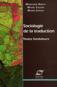 Sociologie de la traduction. Textes fondateurs - Akrich Madeleine ; Callon Michel ; Latour Bruno