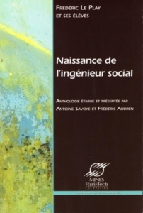 Naissance de l'ingénieur social. Les ingénieurs des mines et la science sociale au XIXe siècle - Le Play Frédéric ; Savoye Antoine ; Audren Frédéri