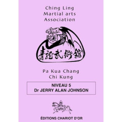 Pa Kua Chang Chi Kung. Niveau 5 - Johnson Jerry Alan ; Kapitanovic Fabrice