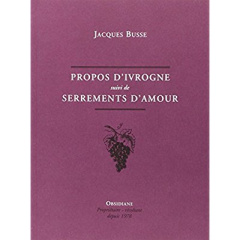 Propos d'ivrogne - suivi de: serrements de coeur - Busse Jacques
