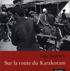 SUR LA ROUTE DU KARAKORAM - BAPTISTE LUC