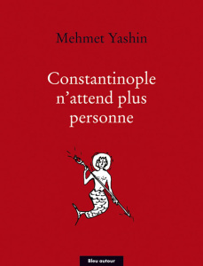 Constantinople n'attend plus personne. Poèmes et essais - Yashin Mehmet ; Mascarou Alain